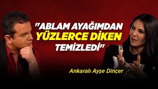 quotAblam Ayağımdan Yüzlerce Diken Temizlediquot  Ankaralı Ayşe Dinçer [upl. by Lemraj]