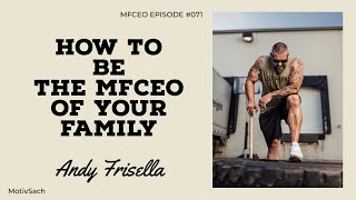 How to be the MFCEO of your Family  MFCEO podcast 071  Andy Frisella Motivation [upl. by Arthur648]