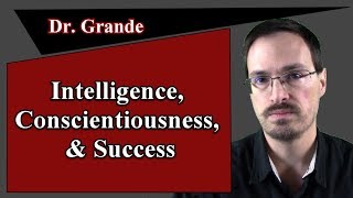 The Relationship Between Intelligence Conscientiousness and Success [upl. by Rancell]