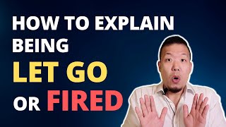 How to Explain Being Let Go or Fired from a Job  Interview Tips [upl. by Francoise918]