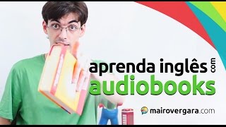 Como Aprender Inglês com Audiobooks  Mairo Vergara [upl. by Rehpotsirhc]