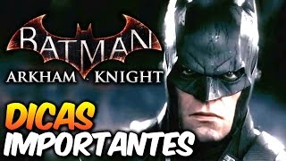 Batman Arkham Knight  9 DICAS importantes pra aproveitar o game [upl. by Wolford]