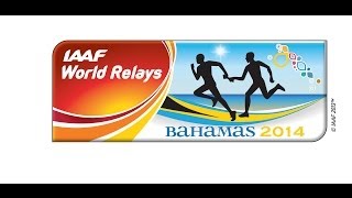 IAAF World Relays Bahamas 2014  Day 2  May 25 [upl. by Timmie]