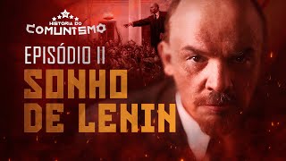 SONHO DE LENIN  EPISÓDIO 26  HISTÓRIA DO COMUNISMO [upl. by Dwayne]