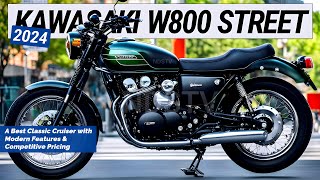 NEW 2024 KAWASAKI W800 STREET  A Best Classic Cruiser with Modern Features and Competitive Pricing [upl. by Ahtera]