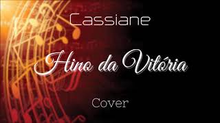 Hino da Vitória  Cassiane  Cover by anirak [upl. by Draper264]