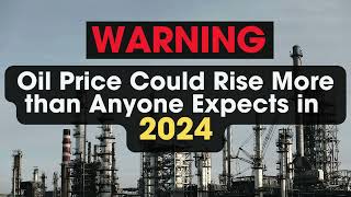 Oil Price Could Rise More than Anyone Expected in 2024 [upl. by Carver]