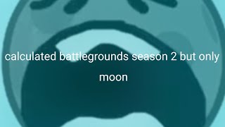 🤑Calculated battlegrounds season 2 but only when moon is screen😭 [upl. by Nnovahs]