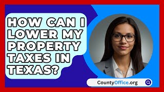 How Can I Lower My Property Taxes In Texas  CountyOfficeorg [upl. by Rodmur]