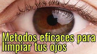 Metodos eficaces para limpiar tus ojos [upl. by Tiram]