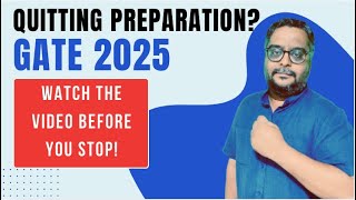 Are you Planning to Quit your Preparation for GATE 2025 Must watch before you Quit [upl. by Nerrak]