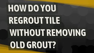 How do you Regrout tile without removing old grout [upl. by Athelstan818]