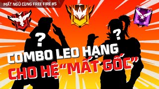 Combo leo hạng sinh tồn cho hệ quotmất gốcquot  Mất Ngủ Cùng Free Fire 5 [upl. by Roth260]