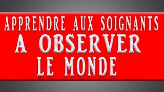 Comment apprendre aux soignants a observer le monde de 3 manières différentes Vidéo 4 [upl. by Naek]