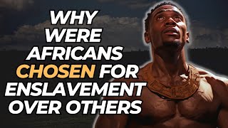 Why Were Africans Chosen For Enslavement Over Others [upl. by Keverian]