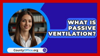 What Is Passive Ventilation  CountyOfficeorg [upl. by Lebaron]