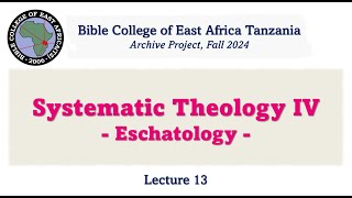 Systematic Theology 4 EschatologyLecture 13 in English [upl. by Rednael]