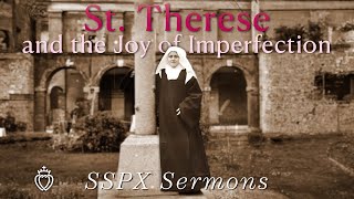 St Therese and the Joy of Imperfection  SSPX Sermons [upl. by Noevad]