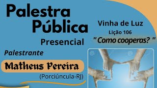 PALESTRA PÚBLICA • quot Como cooperas quot VINHA DE LUZquot  Orador Matheus Pereira [upl. by Nona425]