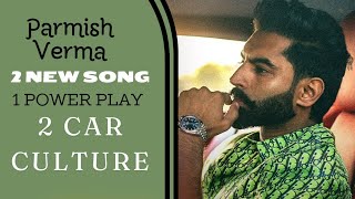 parmish Verma  hit 2 new song  1power play  2 car culture  new song  punjabi new song [upl. by Ahsemat452]