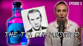 3 Poisoners  The Teacup Poisoner Pt 1 [upl. by Piper766]