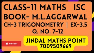 ISC Class 11 Math From M L Aggarwal  Ch3 Trigonometry  Ex35  Q No 7 to 12 [upl. by Pacificia583]