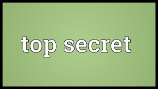 Top secret Meaning [upl. by Dermott701]