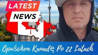 Opuściłem Kanadę po 22 latach pobytu  Leaving Canada After 22 Years [upl. by Yrdua20]