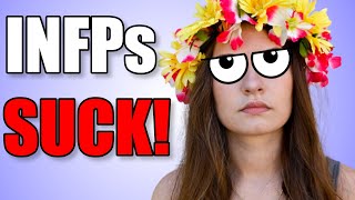 INFPs Are The Worst Type And Here Is Why [upl. by Yelrebma]