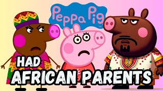 If PEPPA PIG had AFRICAN PARENTS Part 1 [upl. by Guilbert]