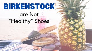 Birkenstock are Not quotHealthyquot Shoes [upl. by Eiraminot526]