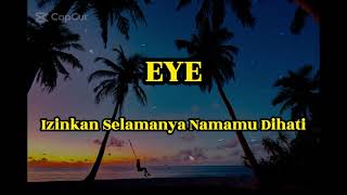 EYE  IZINKAN SELAMANYA NAMAMU DIHATI LIRIK [upl. by Lama]