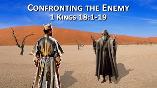 Confronting the Enemy  1 Kings 18119 [upl. by Etty]