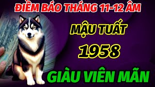 HÉ LỘ ĐIỀM BÁO TRONG THÁNG 11 VÀ 12 ÂM LỊCH TUỔI MẬU TUẤT SINH 1958 CẦU PHẬT PHẬT ĐỘ GIÀU VIÊN MÃN [upl. by Swamy]