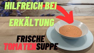 Hilfreich bei Erkältung Tomatensuppe aus frischen Tomaten [upl. by Berthoud]