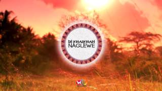 Dj KhaiKhan  Naglewe [upl. by Ellinger]