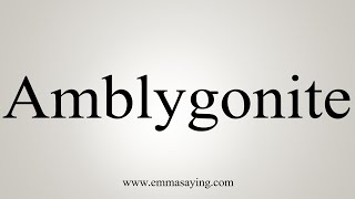 How To Say Amblygonite [upl. by Craig38]