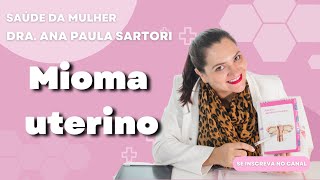 Miomas Uterinos O que Você Precisa Saber com a Dra Ana Paula Sartori  Ginecologista [upl. by Carmina546]