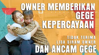 OWNER MEMBERIKAN GEGE KEPERCAYAAN TIDAK TERIMA LISA SIRAM OWNER DAN ANCAM GEGE [upl. by Asylem]