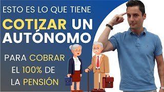 ¿Qué tiene que COTIZAR un AUTÓNOMO para COBRAR el 100 de su JUBILACIÓN [upl. by Duke]