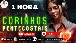 🔥🔥🔥 58 Corinhos Pentecostais para combater todos os males da alma Louvores Antigos [upl. by Tena396]