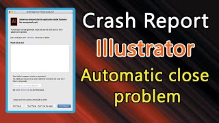 Adobe illustrator crash report And automatic close problem Fix Solve 2021 [upl. by Anayad969]