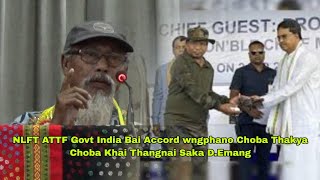 NLFT ATTF Govt India Bai Accord wngphano Choba Thakya Choba Khai Thangnai Saka DEmang [upl. by Htebizile413]