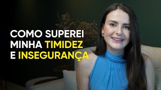 Como superei minha TIMIDEZ e INSEGURANÇA [upl. by Debbee]