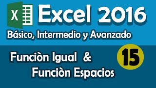 CURSO EXCEL 2016 Función Igual amp Función Espacios Cap 15 [upl. by Landry196]