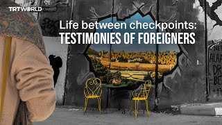 Life between checkpoints Testimonies of foreigners [upl. by Milurd348]