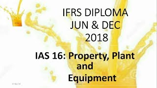 IFRS DIPLOMA L4 IAS 16  25Feb2018 [upl. by Fradin]