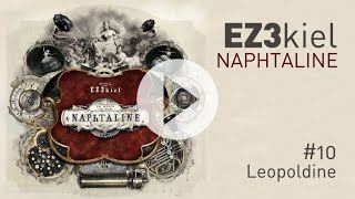 EZ3kiel  Naphtaline 10 Leopoldine [upl. by Stevena]