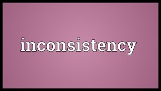 Inconsistency Meaning [upl. by Eleets]