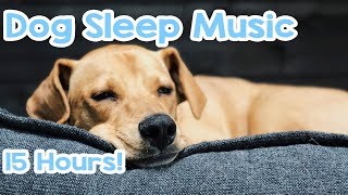 Dog Sleep Music  15 hours of Relaxing Melodies to keep your dog asleep 🐶 [upl. by Else]